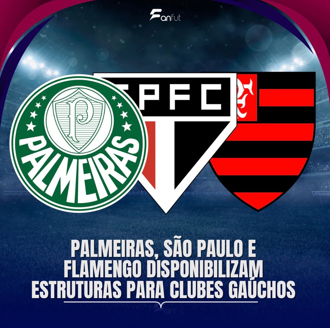 Solidariedade! Palmeiras, São Paulo e Flamengo se reúnem e disponibilizam estruturas para clubes gaúchos